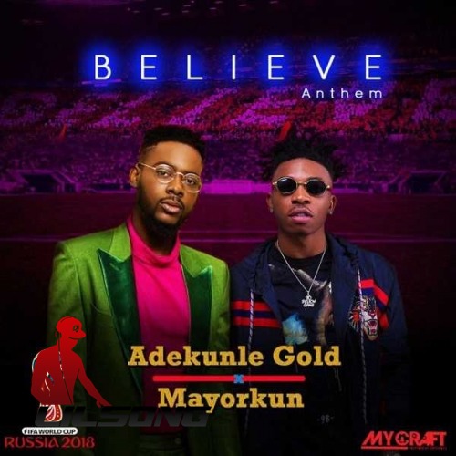 Adekunle Gold & Mayorkun - Believe Anthem